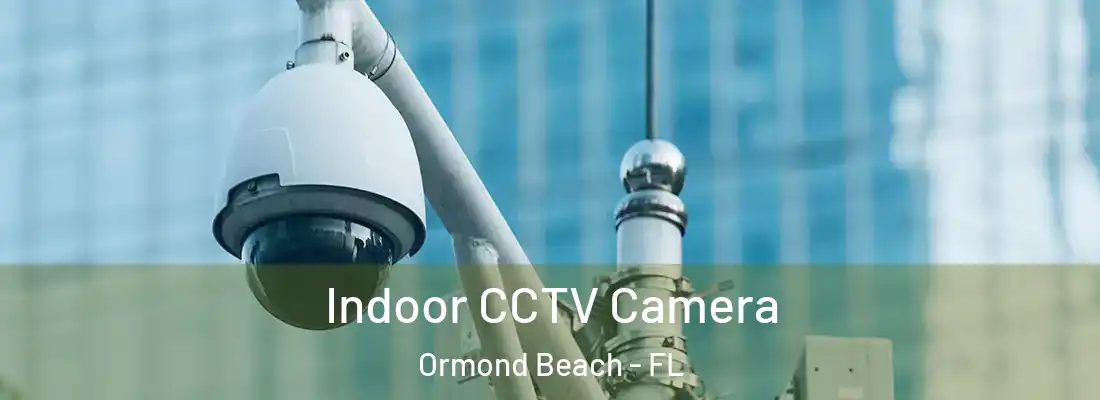  Indoor CCTV Camera Ormond Beach - FL