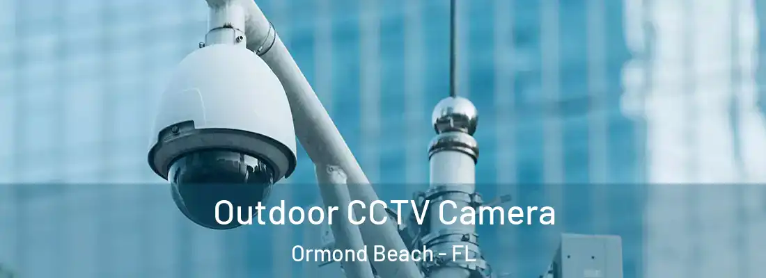  Outdoor CCTV Camera Ormond Beach - FL