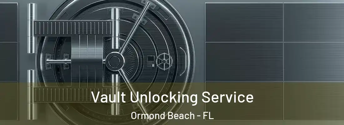  Vault Unlocking Service Ormond Beach - FL